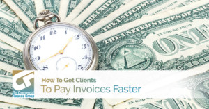 How To Get Clients To Pay Invoices Faster